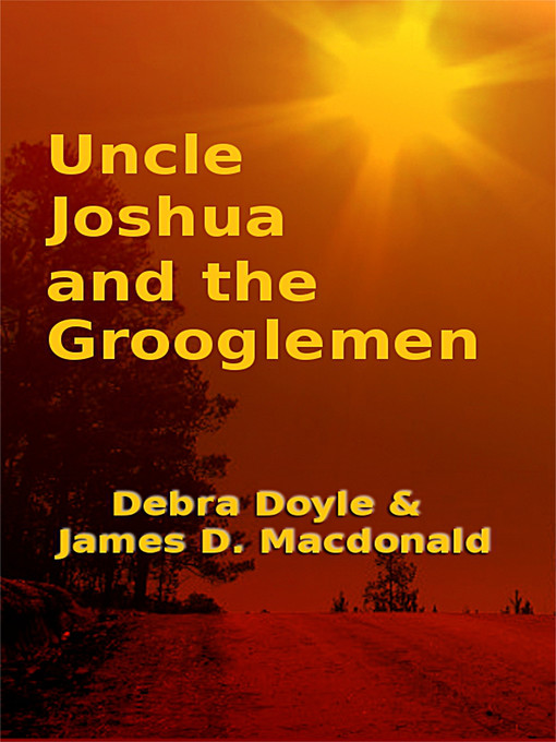 Title details for Uncle Joshua and the Grooglemen by James D. Macdonald - Available